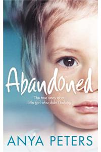 Abandoned: The True Story of a Little Girl Who Didn't Belong