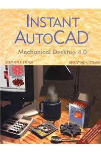 Instant AutoCAD: Mechanical Desktop 4.0