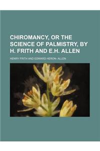 Chiromancy, or the Science of Palmistry, by H. Frith and E.H. Allen