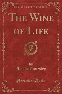 The Wine of Life (Classic Reprint)