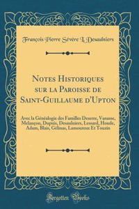 Notes Historiques Sur La Paroisse de Saint-Guillaume d'Upton