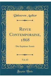 Revue Contemporaine, 1868, Vol. 63: Dix-SeptiÃ¨me AnnÃ©e (Classic Reprint)