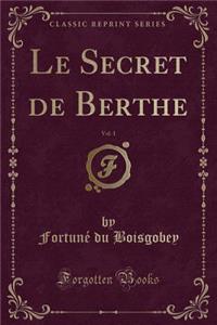 Le Secret de Berthe, Vol. 1 (Classic Reprint)