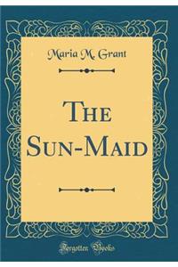The Sun-Maid (Classic Reprint)