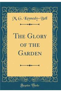 The Glory of the Garden (Classic Reprint)