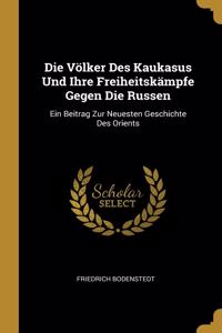 Völker Des Kaukasus Und Ihre Freiheitskämpfe Gegen Die Russen