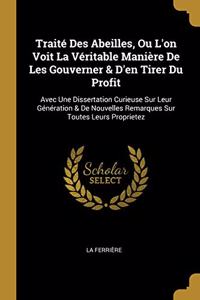 Traité Des Abeilles, Ou L'on Voit La Véritable Manière De Les Gouverner & D'en Tirer Du Profit