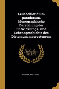 Leucochloridium paradoxum. Monographische Darstellung der Entwicklungs- und Lebensgeschichte des Distomum macrostomum