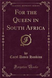 For the Queen in South Africa (Classic Reprint)