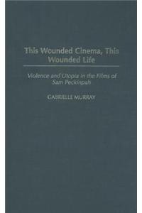This Wounded Cinema, This Wounded Life