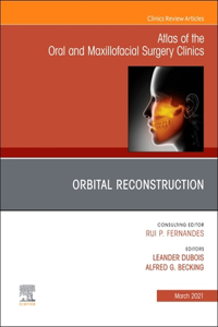 Orbital Reconstruction, an Issue of Atlas of the Oral & Maxillofacial Surgery Clinics