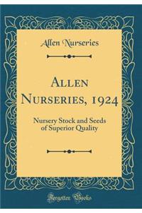 Allen Nurseries, 1924: Nursery Stock and Seeds of Superior Quality (Classic Reprint)