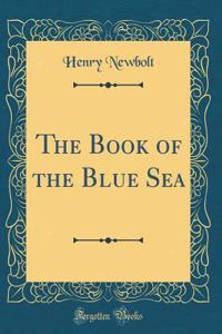 The Book of the Blue Sea (Classic Reprint)