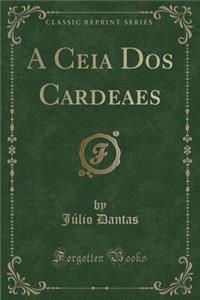 A Ceia DOS Cardeaes (Classic Reprint)
