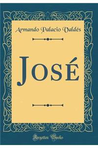 Josï¿½ (Classic Reprint)