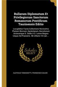 Bullarum Diplomatum Et Privilegiorum Sanctorum Romanorum Pontificum Taurinensis Editio