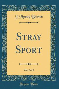 Stray Sport, Vol. 2 of 2 (Classic Reprint)