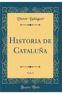 Historia de CataluÃ±a, Vol. 5 (Classic Reprint)