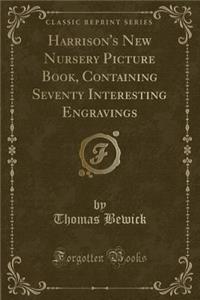 Harrison's New Nursery Picture Book, Containing Seventy Interesting Engravings (Classic Reprint)