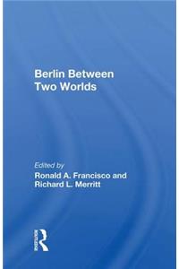Berlin Between Two Worlds