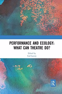 Performance and Ecology: What Can Theatre Do?