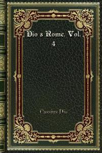 Dio's Rome. Vol. 4