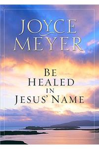 Be Healed in Jesus' Name