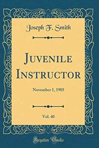 Juvenile Instructor, Vol. 40: November 1, 1905 (Classic Reprint)