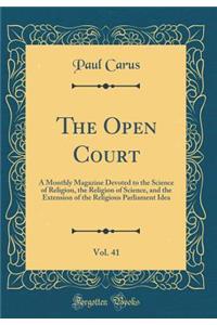 The Open Court, Vol. 41: A Monthly Magazine Devoted to the Science of Religion, the Religion of Science, and the Extension of the Religious Parliament Idea (Classic Reprint)