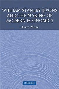 William Stanley Jevons and the Making of Modern Economics