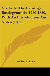 Visits To The Saratoga Battlegrounds, 1780-1880, With An Introduction And Notes (1895)