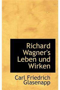 Richard Wagner's Leben Und Wirken