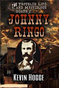 Troubled Life and Mysterious Death of Johnny Ringo