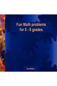 Fun Math problems for 5 - 8 grades