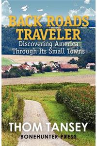 Back Roads Traveler: Discovering America Through Its Small Towns