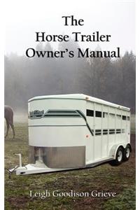 The Horse Trailer Owner's Manual