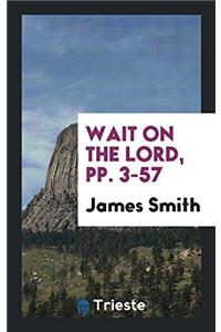 Wait on the lord, pp. 3-57