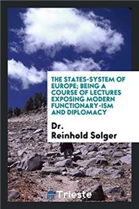 THE STATES-SYSTEM OF EUROPE; BEING A COU