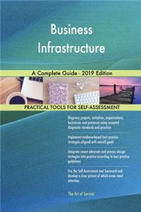 Business Infrastructure A Complete Guide - 2019 Edition