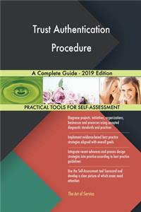 Trust Authentication Procedure A Complete Guide - 2019 Edition