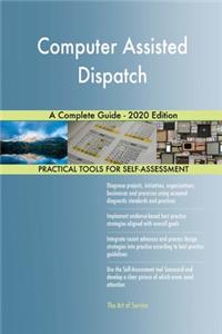 Computer Assisted Dispatch A Complete Guide - 2020 Edition