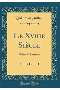 Le Xviiie SiÃ¨cle: Galant Et LittÃ©raire (Classic Reprint)