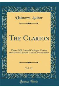 The Clarion, Vol. 12: Thirty-Fifth Annual Catalogue Clarion State Normal School, Clarion, Pennsylvania (Classic Reprint)