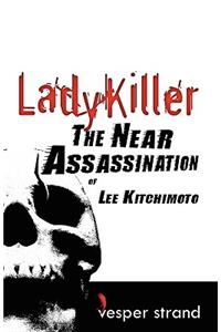 Lady Killer: The Near Assassination of Lee Kitchimoto