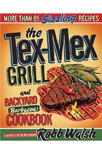 The Tex-Mex Grill and Backyard Barbacoa Cookbook: More Than 85 Sizzling Recipes