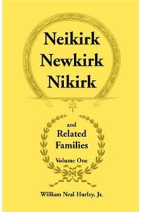 Neikirk, Newkirk, Nikirk and Related Families, Volume 1 Being an Account of the Descendants of