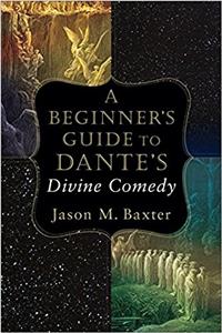 A Beginner`s Guide to Dante`s Divine Comedy