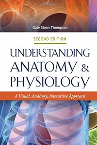 Understanding Anatomy & Physiology 2e: A Visual, Auditory, Interactive Approach