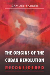 The Origins of the Cuban Revolution Reconsidered