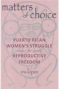 Matters of Choice: Puerto Rican Women's Struggle for Reproductive Freedom